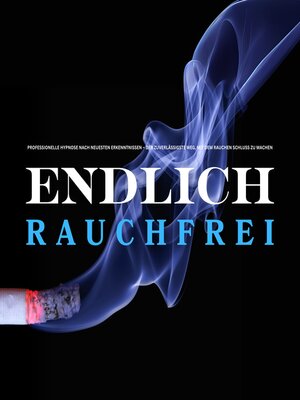 cover image of Endlich rauchfrei – für immer ! Der zuverlässigste Weg, mit dem Rauchen Schluss zu machen